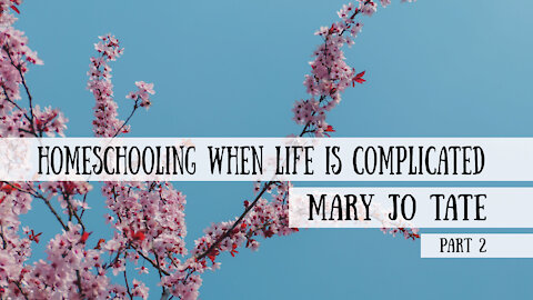 Homeschooling When Life is Complicated - Mary Jo Tate, Part 2 (Meet the Cast!)