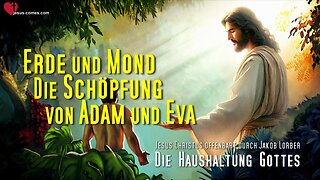 Erde und Mond und die Schöpfung von Adam und Eva ❤️ Die Haushaltung Gottes durch Jakob Lorber