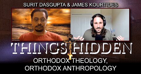 THINGS HIDDEN 136: Orthodox Theology, Orthodox Anthropology