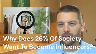 Why does 26% of society want to become influencers?