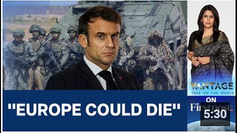 Macron Warns that Europe Could Die in Fiery Speech Vantage with Palki Sharma