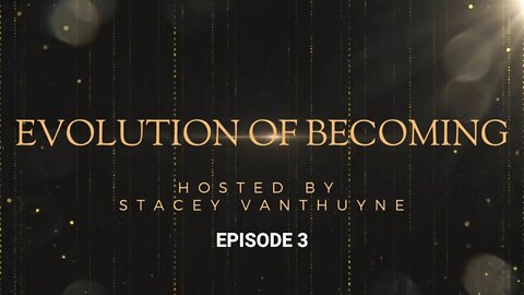Evolution of Becoming hosted by Stacey Vanthuyne | Episode 3 | "Unlocking the Magic In Your Mind"