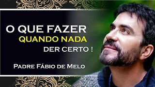 E QUANDO NADA ESTÁ BEM, PADRE FÁBIO DE MELO