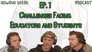 Challenges Facing Educators and Students | Sowing Seeds Podcast | EP 1