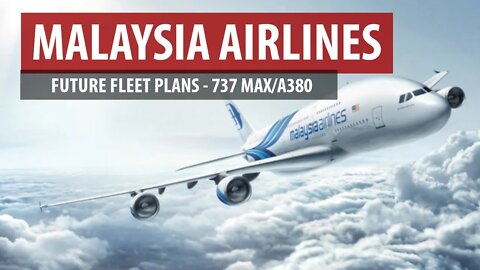 Malaysia Airlines' Boeing 737 MAX/Airbus A380 Plans