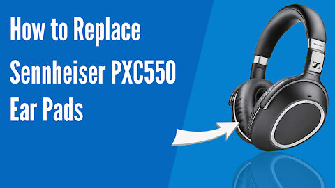 How to Replace Sennheiser PXC 550 Headphones Ear Pads/Cushions | Geekria