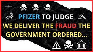PFIZER TO JUDGE ~ WE DELIVER THE FRAUD THE GOVERNMENT ORDERED...