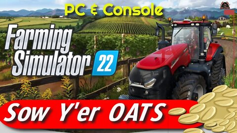 Sowing Yer OATS | Oat Farming and Harvest Farming Simulator 22 Harvest