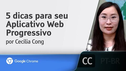 7 dicas para seu Aplicativo Web Progressivo [LEGENDADO] - Cecilia Cong, Google Chrome Developers