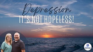 Depression: It's Not Hopeless!