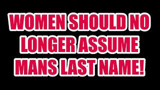 Should Women STILL Assume Man's Family Name? #feminism #women #marriage