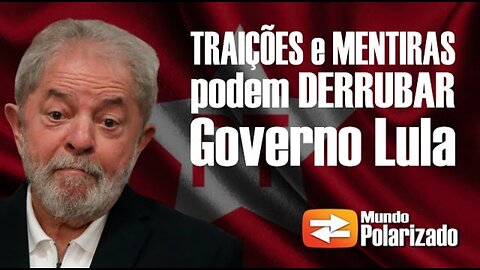 Traições e Mentiras podem DERRUBAR Governo Lula_HD by Mundo Polarizado