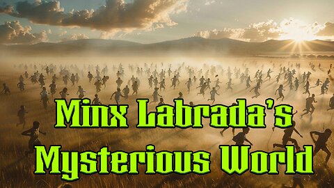Minx Labrada's Mysterious World - EP26 - The Great Awakening