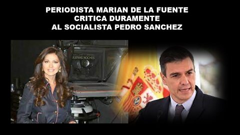 PERIODISTA MARIAN DE LA FEUNTE CRITICA DURAMENTE AL SOCIALISTA PEDRO SANCHEZ