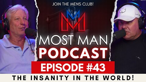 Episode #43 | Insanity In The World! | The Most Man Podcast