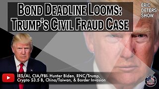 Bond Deadline Looms: Trump's Civil Fraud Case | Eric Deters Show