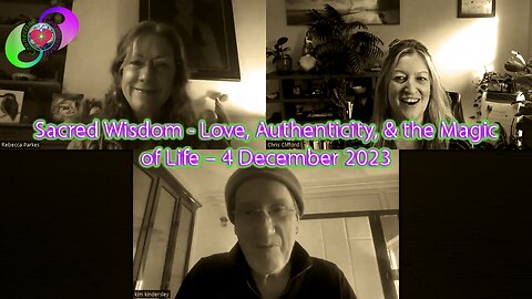 Sacred Wisdom - Love, Authenticity, & the Magic of Life – 4 December 2023