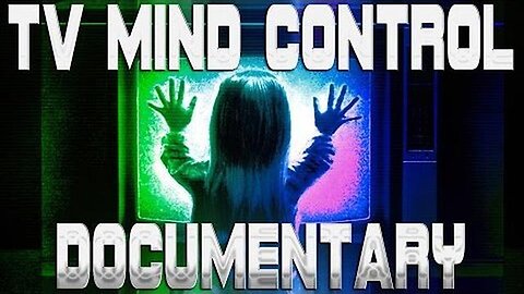 TV Mind Control Documentary 🎬📺🧠