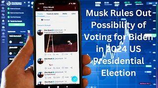 Musk's 2024 Election Stance: No Vote for Biden