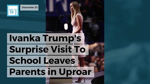 Ivanka Trump's Surprise Visit To School Leaves Parents In Uproar