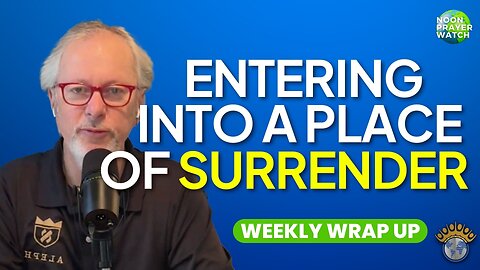 🔵 Entering Into A Place of Surrender | Noon Prayer Watch | 5/5/2023