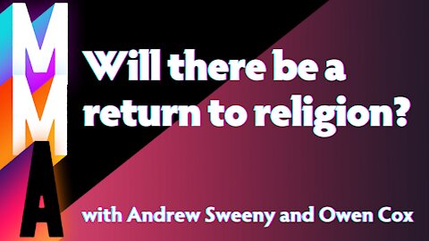 Will there be a return to religion? with Andrew and Owen | MMA