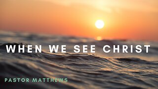 "When We See Christ" | Abiding Word Baptist