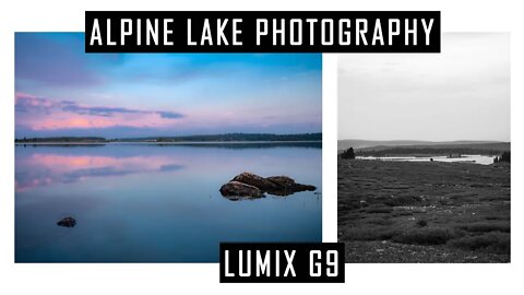 Shooting Alpine Lakes With My Panasonic Lumix G9 | Lumix Landscape Photography