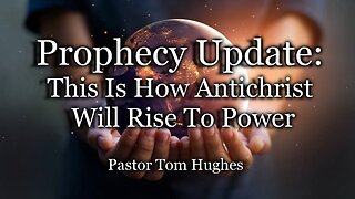 Prophecy Update: This Is How Antichrist Will Rise To Power