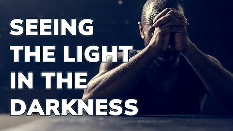 Seeing Light In The Darkness | Daily Inspiration