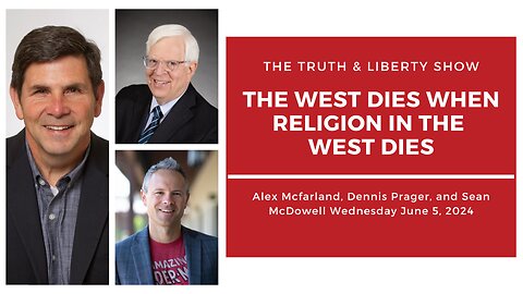 The Truth & Liberty Show with Alex McFarland, Dennis Prager, and Sean McDowell