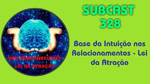 SubCast 328 - Base da Intuição nos Relacionamentos - #LeidaAtração