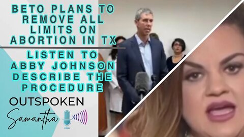 BETO Plans to Remove ALL Limits on Abortion in TX || Outspoken Samantha