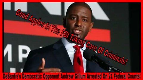 Andrew Gillum Arrested 21 Federal Counts! - There Are Good People In Our FBI!