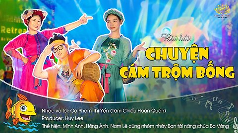 Bài hát Chuyện Cám trộm bống Nhạc và lời Phật tử Phạm Thị Yến (Tâm Chiếu Hoàn Quán)