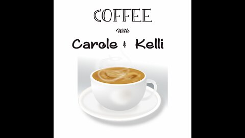 Coffee with Carole and Kelli 1-23-22