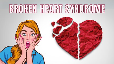 Broken Heart is Real | Broken Heart Syndrome | Stress Cardiomyopathy