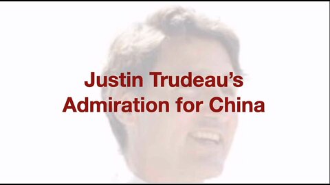 Justin Trudeau's Admiration for China