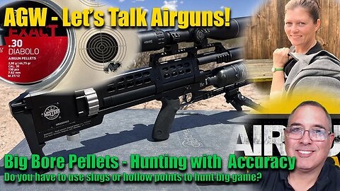 Let's Talk Airguns - Big Bore Pellets - Hunting Big Game with Power & Accuracy!