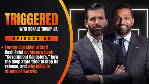 💥 Government Gangsters Didn't Want Book Released: Kash Patel w/ Don Trump Jr, TRIGGERED Ep.69