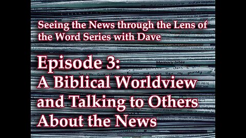 A Biblical Worldview and Talking to Others About the News
