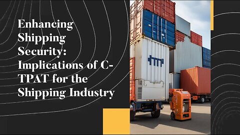 Streamlining Shipping Operations: The Impact of C-TPAT on the Shipping Sector