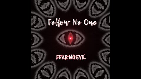 Follow No One 7 Songs in 7 Days -Song #4 Fear No Evil