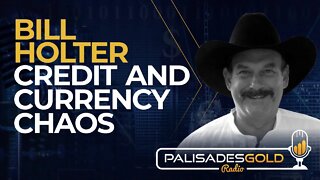Bill Holter: Credit and Currency Chaos