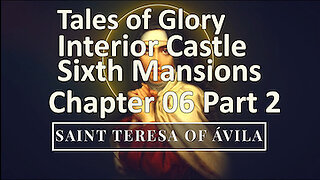 Saint Teresa of Avila - Interior Castle - Sixth Mansions Chapter 1 - Part 2