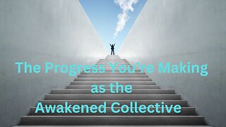 The Progress You’re Making as the Awakened Collective ∞The 9D Arcturian Council by Daniel Scranton
