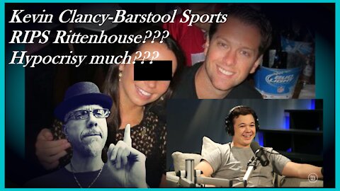 WN...BARSTOOL'S KEVIN CLANCY SLAMS RITTENHOUSE for being a "KID" THEN IRONY STRIKES...YIKES!!!