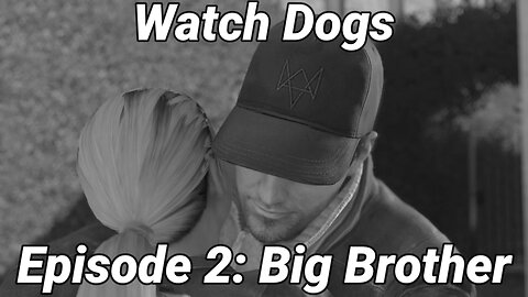 Watch Dogs Episode 2: Big Brother