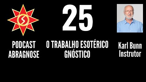 O TRABALHO ESOTÉRICO GNÓSTICO - AUDIO DE PODCAST 25