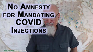 No Amnesty for Mandating COVID Injections on Humanity: The Greatest Crime Committed in Human History